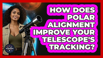 How Does Polar Alignment Improve Your Telescope