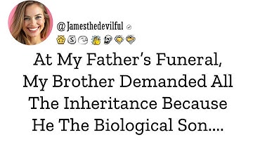 At My Father’s Funeral, My Brother Demanded All The Inheritance Because He The Biological Son...