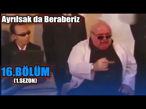 Ayrılsak da Beraberiz 16. Bölüm - 1. Sezon