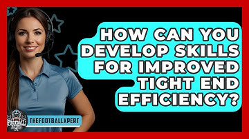 How Can You Develop Skills For Improved Tight End Efficiency? - The Football Xpert