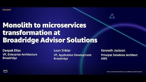 AWS AMER Summit Aug 2021: Monolith to microservices transformation at Broadridge Advisor Solutions