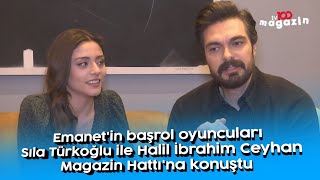 Emanet'in başrol oyuncuları Sıla Türkoğlu ile Halil İbrahim Ceyhan Magazin Hattı'na konuştu
