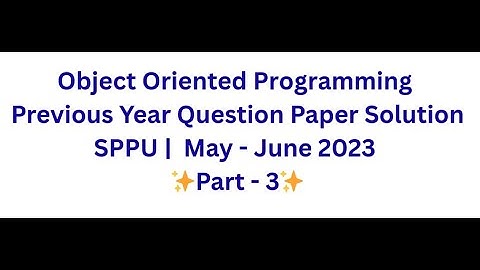 💻 OOP Previous Year Question Paper Solution | SPPU | May–June 2023 | PART-3 ✨