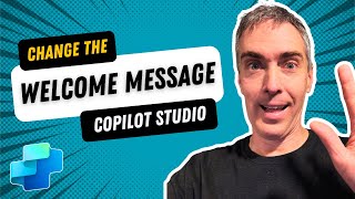 Copilot Studio: Change The Agent's Welcome Message