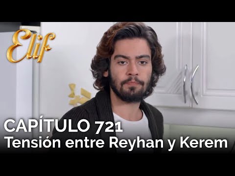 Elif Capítulo 721 | Tensión entre Reyhan y Kerem