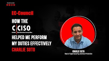 How the C|CISO Helped Me Perform My Duties Effectively | Charlie Soto