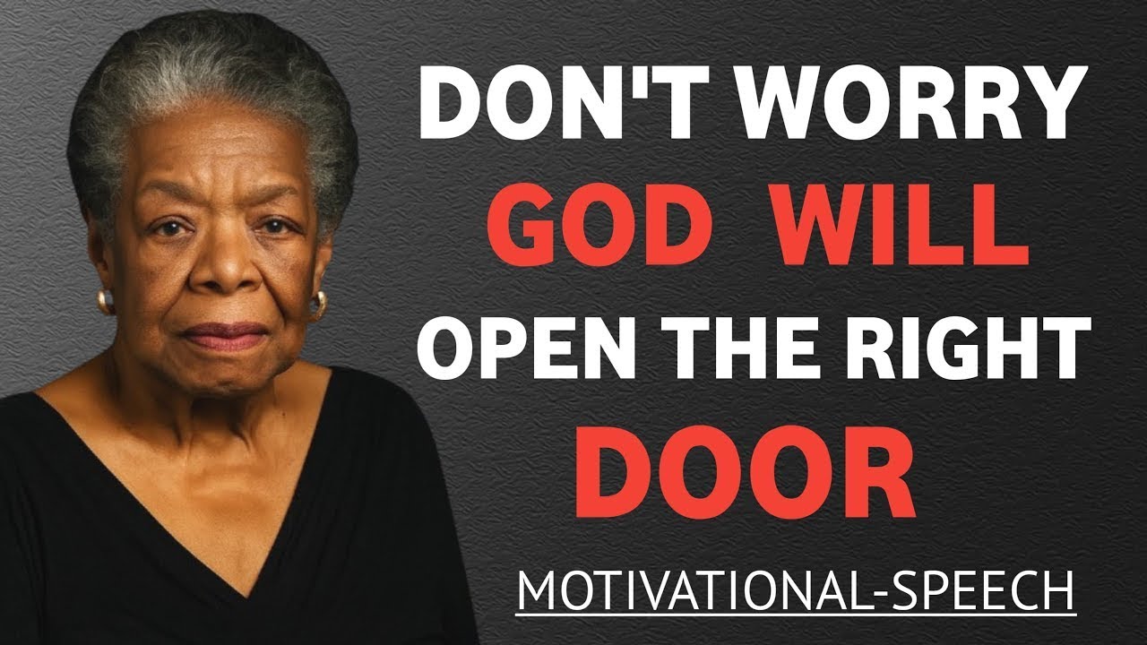 God Will Open the Right Door, So Don’t Worry || Dr. Maya Angelou Wisdo