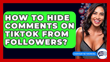 How To Hide Comments On TikTok From Followers? - Everyday-Networking