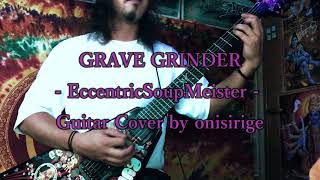 GRAVE GRINDER - EccentricSoupMeister - cover by onisirige