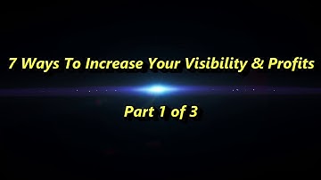 Increase Your Visibility and Profitability -  Part 1