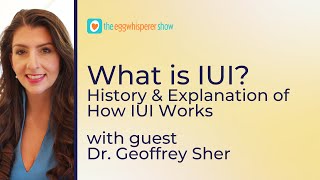 IUI Explained: History and How IUI Works with guest Dr Geoffrey Sher #iui #podcast