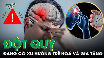 Vì sao ngày càng nhiều người trẻ bị đột quỵ? | SKĐS