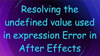 Resolving the undefined value used in expression Error in After Effects