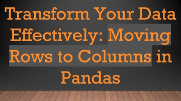 Transform Your Data Effectively: Moving Rows to Columns in Pandas