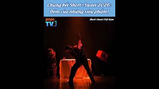 CHUNG KẾT SHORT+SWEET 2026: ĐÊM CỦA NHỮNG SIÊU PHẨM! #shorts