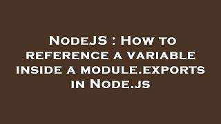 NodeJS : How to reference a variable inside a module.exports in Node.js