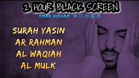 2 Hours Black Screen Quran Recitation by Omar Hisham / SURAH YASIN / AR RAHMAN /AL WAQIAH / AL MULK