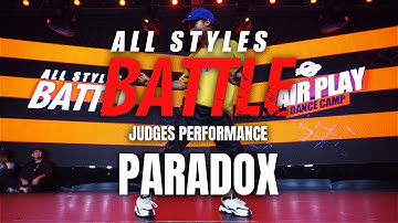 Paradox | Judges Showcase | All Styles Battle |  Fair Play Dance Camp 2019