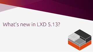 What's new in LXD 5.13?