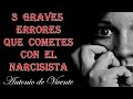 3 GRAVES ERRORES QUE COMETES CON EL NARCISISTA