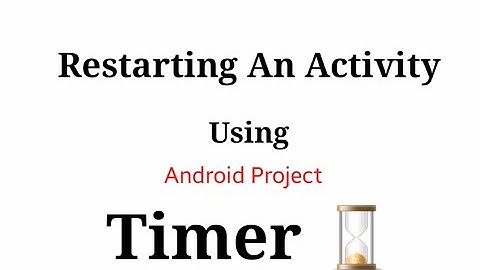 Android Studio [Restarting  An Activity  After Timer] Updated