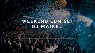 Weekend EDM Set | DJ Maikel