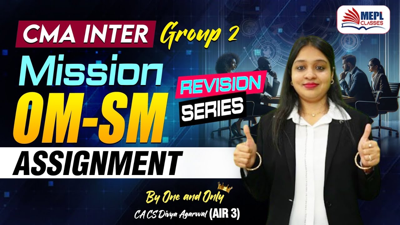 CMA INTER - Mission OM-SM | ASSIGNMENT | MEPL - Divya Agarwal