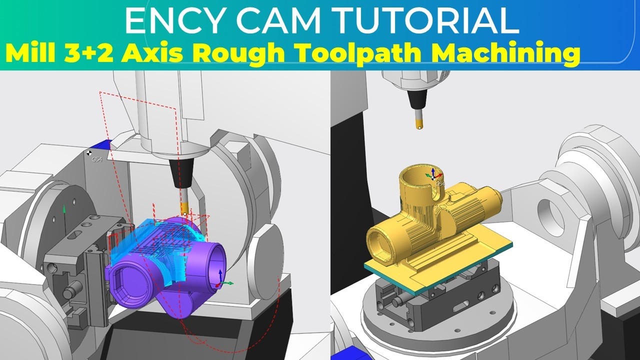 ENCY CAM Tutorial 68 | Mill 3+2 Axis Rough Toolpath Machining - YouTube