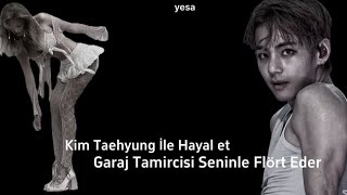 Kim Taehyung İle Hayal et/Garaj Tamircisi Seninle Flört Eder 