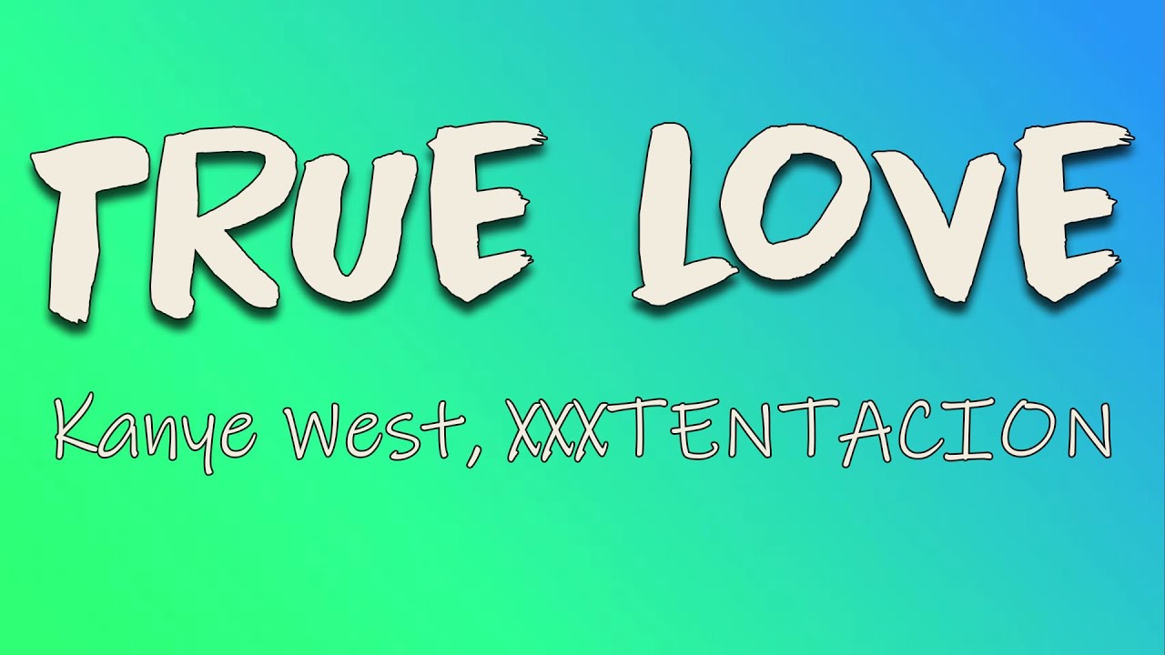 Kanye West, XXXTENTACION - True Love (Lyrics)  True love shouldn't be this  complicated 