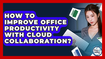How To Improve Office Productivity With Cloud Collaboration? - Docs and Sheets Pro