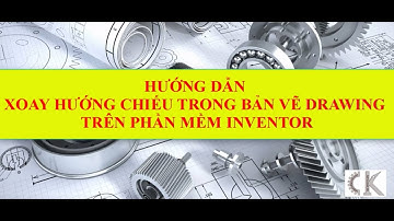 Inventor - Hướng dẫn quay hướng chiếu trong bản vẽ Drawing của phần mềm Inventor