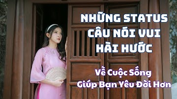 ✨ Những Status, Câu Nói Vui, Hài Hước Về Cuộc Sống Giúp Bạn Yêu Đời Hơn ✨