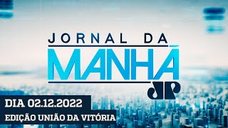JORNAL DA MANHÃ - EDIÇÃO UNIÃO DA VITÓRIA - 02/12/2022