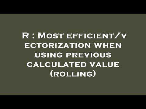 R : Most efficient/vectorization when using previous calculated value (rolling)