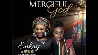 MERCIFUL GOD- ENKAY ft MABONGI chords