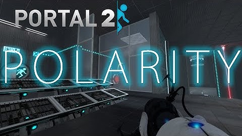 [Portal 2] Polarity