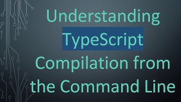 Understanding TypeScript Compilation from the Command Line