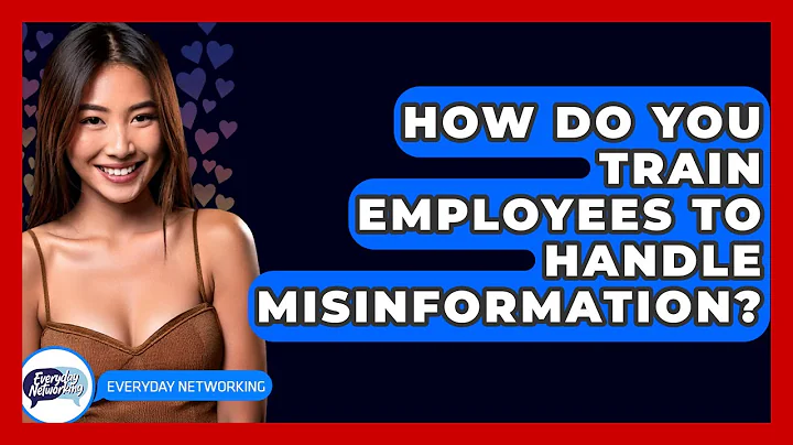 How Do You Train Employees To Handle Misinformation? - Everyday-Networking