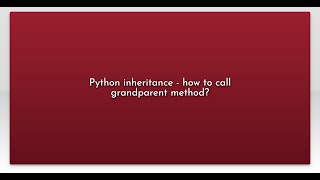 Python inheritance - how to call grandparent method?