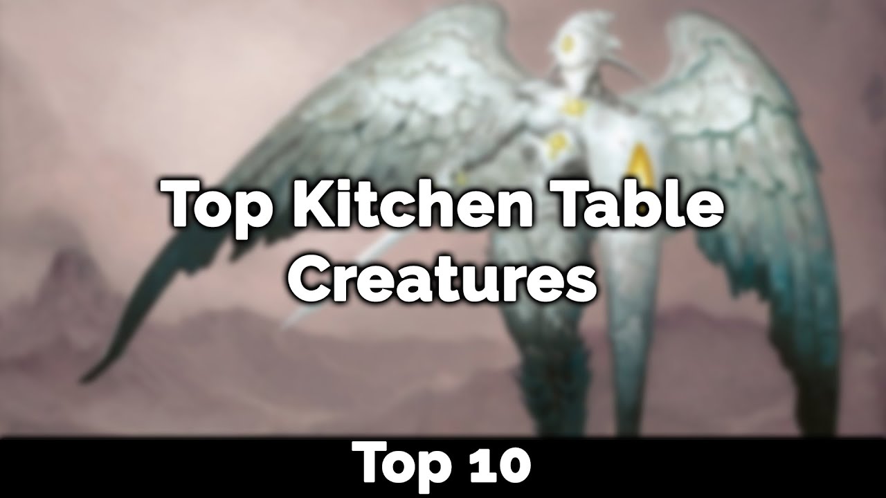 Top 10 Kitchen Table Creatures - Magic: the Gathering