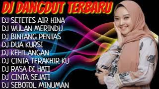 KUMPULAN DJ DANGDUT TERBARU 🎶 - DJ WULAN MERINDU - DJ SETETES AIR HINA - DJ VIRAL 💃