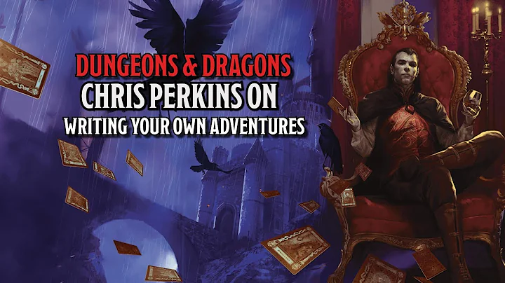 Chris Perkins on Writing your own Dungeons & Drago...