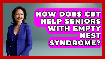How Does CBT Help Seniors With Empty Nest Syndrome? - Golden Years CBT