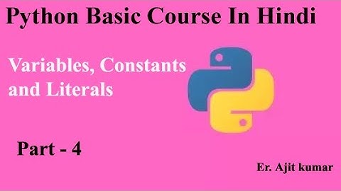 Python Variables | Constants and Literals | Python for Beginners in Hindi