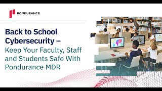 Back to School Cybersecurity - Keep Your Faculty, Staff and Students Safe With Pondurance MDR