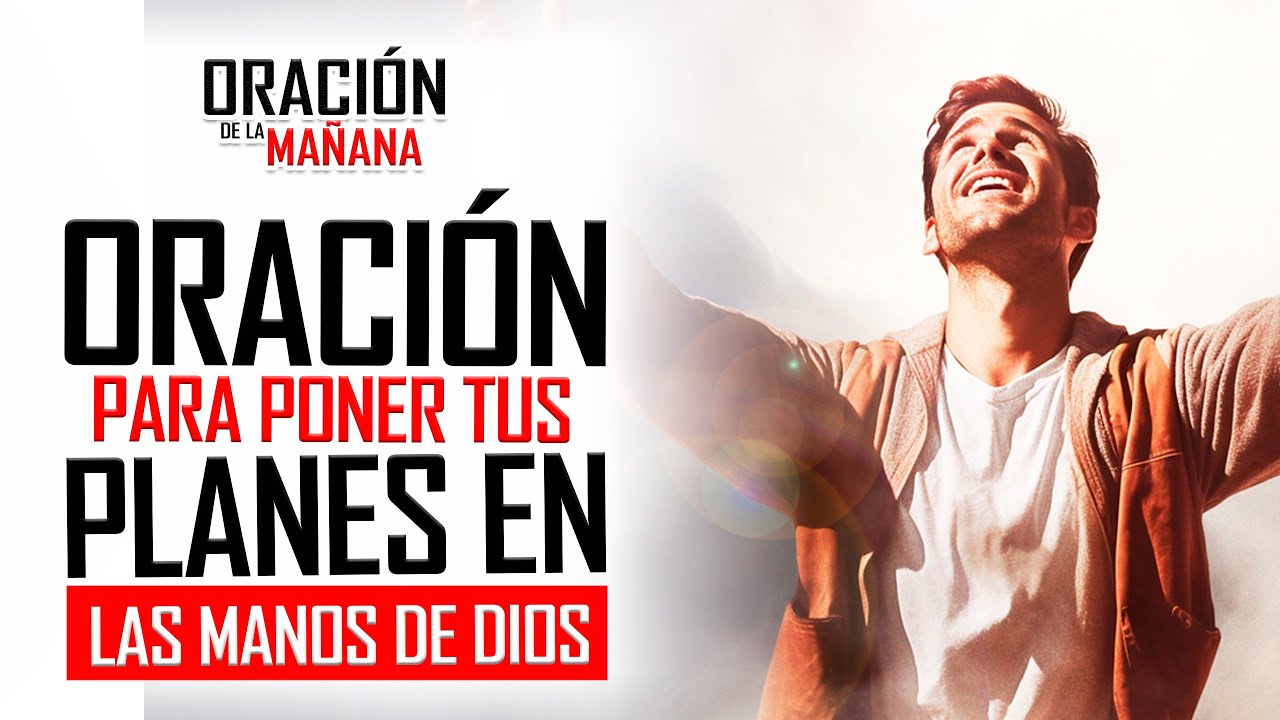 🔥SEÑOR EN TUS MANOS DEJO MIS PLANES Y MIS ANHELOS 🙏 ORACION DE LA MAÑANA 🙏