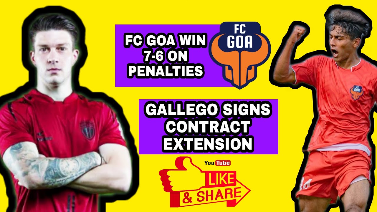 FC GOA win 7-6 on Penalties | Gallego signs Contract Extension |
