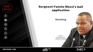 Sergeant Fannie Nkosi bail application continues screenshot 3