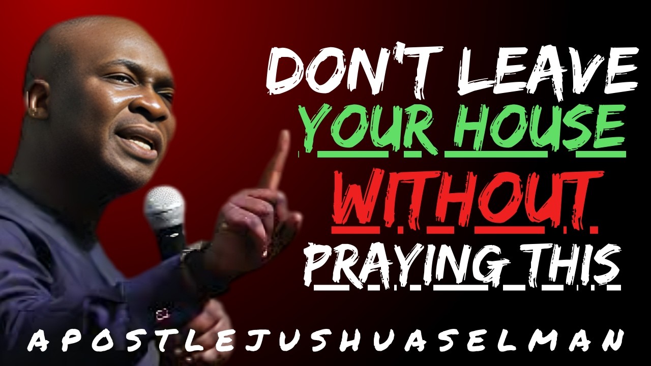 Don’t Leave Your House Without Praying This Powerful Morning Prayer | Apostle Joshua Selman Prayers